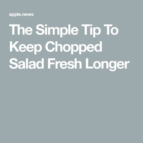 The Simple Tip To Keep Chopped Salad Fresh Longer How To Keep Salad Fresh Longer, Storage Tips, Chopped Salad, Meal Prepping, Tasting Table, The Test, Shelf Life, Food Storage, Salad Recipes