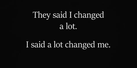 They Say I Changed A Lot, They Say You Changed Quotes, They Said I Changed A Lot, A Lot Changed Me Quotes, I Changed, You Changed Quotes, Grunge Quotes, Peaky Blinders Quotes, Highly Sensitive People