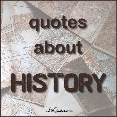 History Quotes from Literature Historical Quotes History, History Quotes Importance Of, Historical Places Quotes, Quotes On History, Research Quotes, History Quotes Inspirational, Quotes About History, History Quotes Funny, Museum Quotes