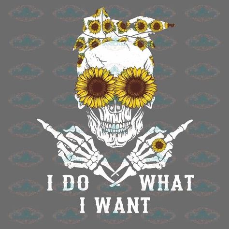 I Do What I Want, Sunflower Pictures, Skull Svg, Outdoors Tattoo, Hippie Flowers, Sunflower Wallpaper, Skull Artwork, Gesture Drawing, Skull Wallpaper