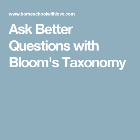 Ask Better Questions with Bloom's Taxonomy Bloom's Taxonomy, Blooms Taxonomy, Interesting Questions, Questions To Ask