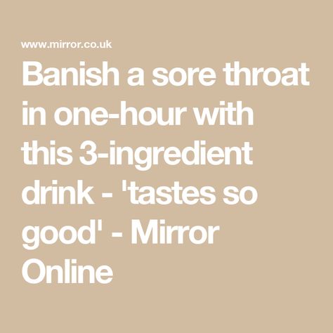 Banish a sore throat in one-hour with this 3-ingredient drink - 'tastes so good' - Mirror Online Cold Remedy Drink Sore Throat, Ways To Soothe A Sore Throat, How To Soothe A Sore Throat, Foods For Sore Throat, Help Sore Throat, Sore Throat Remedies, Turmeric And Honey, Cold Medicine, Respiratory Illness