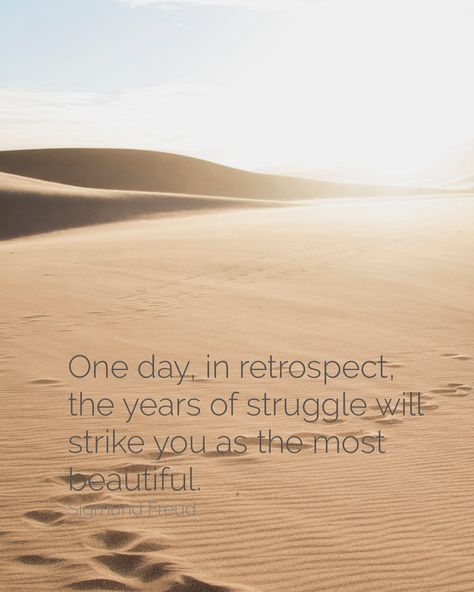 “One day, in retrospect, the years of struggle will strike you as the most beautiful.” - Sigmund Freud Sigmund Freud, One Day, Most Beautiful, In This Moment, Quotes, Quick Saves