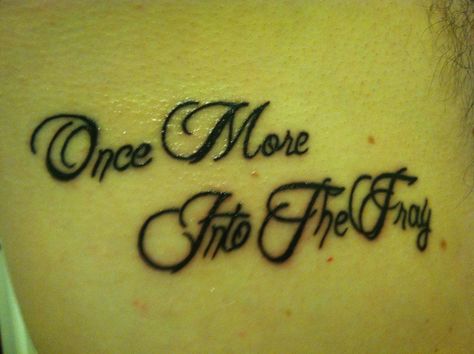 "Once more into the fray" The Fray Tattoo, Once More Into The Fray, Quotes Tattoos, The Fray, Tat Ideas, My Favorite Things, Tattoo Quotes, Tatting, Favorite Things