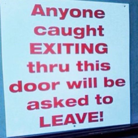 Don't Let the Door Hit You on the Way Out Funny Sign Fails, Funny Road Signs, Funny Animals With Captions, You Had One Job, It Goes On, Road Signs, Life Is Hard, Funny Signs, Look At You