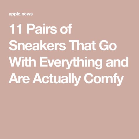 Sneakers That Go With Everything, Most Comfortable Sneakers, Comfy Sneakers, Apple News, Take That, My Style, Boots, Sneakers