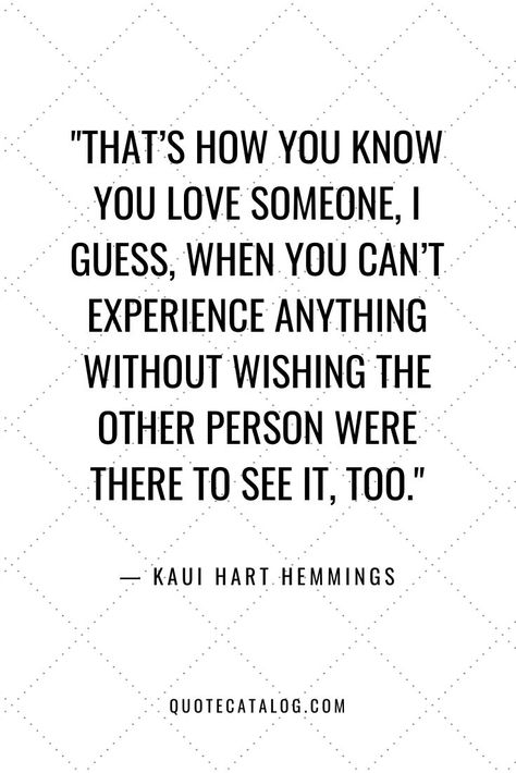 That’s how you know you love someone, I guess, when you can’t experience anything without wishing the other person were there to see it, too. — Kaui Hart Hemmings | quote on love and finding your soulmate, finding your other half. Sharing life’s journey with the person you love. Deep love quote about sharing life together. #marraige #love #quote #dating Quotes About Finding Your Soulmate, How You Know You Love Someone, When You Know You Know Quotes Love, Half Loved Quotes, When You Find Your Person Quote, Deep Love Quote, The Right Person Quotes, Quote On Love, Loving Someone Quotes