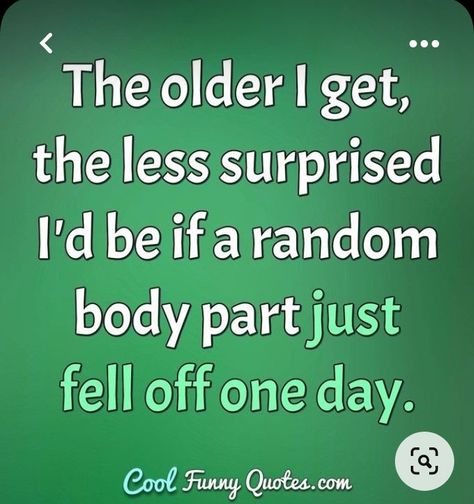 Funniest Quotes Ever Hilarious, Funniest Quotes Ever, Getting Older Humor, Funniest Quotes, Latest Quotes, Super Funny Quotes, Funny Mom Quotes, The Older I Get, Strong Family