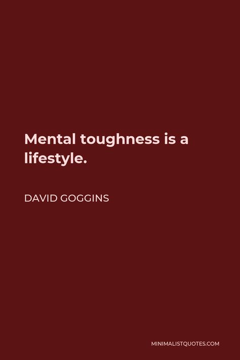 David Goggins Quote: Mental toughness is a lifestyle. Tough Personality Quotes, David Goggins Tattoo, Stay Hard David Goggins, Finish Strong Quotes, David Goggins Wallpaper, David Goggins Motivation, Strong Mentality, Gains Quote, David Goggins Quotes