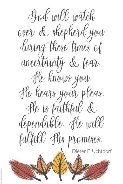 "God will watch over and shepherd you during these times of uncertainty and fear. He knows you. He hears your pleas. He is faithful and dependable. He will fulfill His promises. God has something unimaginable in mind for you personally and the Church collectively—a marvelous work and a wonder." I Am The Potter You Are The Clay God, Uchtdorf Quotes, General Conference Activities, Come Unto Me, Healing Relationships, Conference Talks, Verses Wallpaper, General Conference, Lds Quotes