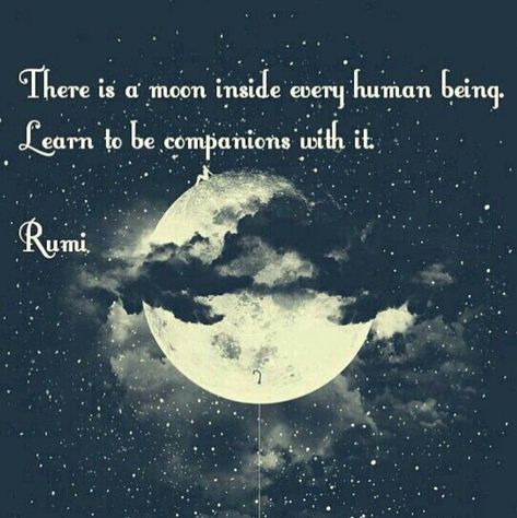 There is a Moon inside every human being.  Learn to be companions with it. - Rumi  #astrology #moon #rumi Rumi Moon Quotes, Meditate For Beginners, Astrology Moon, Rumi Poetry, Moon Time, Rumi Love, How To Meditate, Moon Quotes, Rumi Quotes