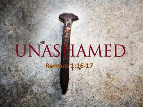 Not Ashamed Of The Gospel, Romans 1 16, I Am Not Ashamed, Deliverance Ministry, The Gospel Of Jesus Christ, Romans 3, Righteousness Of God, Power Of God, Roman 1