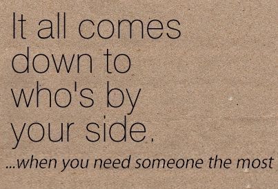 It all comes down to who's by your side... when you need someone the most....So grateful for My Mama she's always by my side no matter what! ❤️ Need Someone Quotes, Someone Quotes, Incredible Quote, Lovely Quote, Sweet Nothings, Need Someone, By Your Side, Amazing Quotes, Always Remember