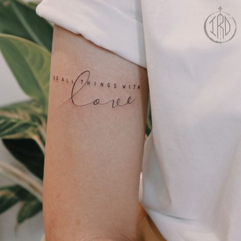 Love Your Neighbor Tattoo, Love Others Tattoo, Do What You Love Tattoo, Lead With Love Tattoo, Do All Things With Love Tattoo, Do Everything In Love Tattoo, Choose Love Tattoo, All We Need Is Love Tattoo, Arm Writing Tattoo