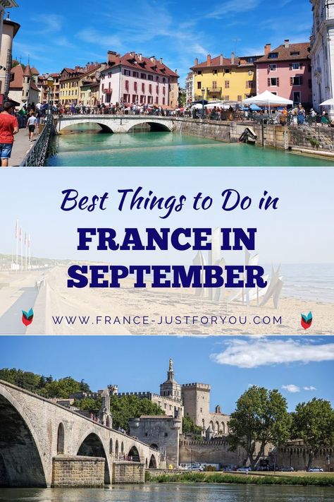 The text in the middle of the pin says: Best things to do in France in September. The website is www.france-justforyou.com. The top photo shows a bridge over a turquoise canal and yellow and pink pastel-colored buildings in the town of Annecy in France. The sky is blue. The bottom photo shows a bridge over a river in Avignon, Provence. The Pope's palace is in the background. It's a sunny day with blue sky. Packing For France In September, South Of France September Outfits, France In September Outfits, France In The Fall, France In September, Europe In September, Things To Do In France, France Honeymoon, Paris In September