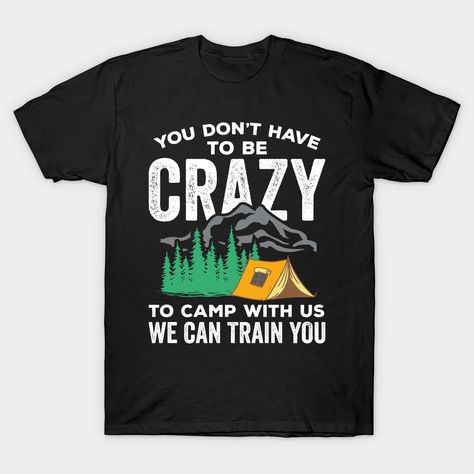 You Don't Have To Be Crazy To Camp With Us Camper Shirt by Camping Squad T-Shirts and Gifts -- Choose from our vast selection of Crewneck and V-Neck T-Shirts to match with your favorite design to make the perfect custom graphic T-Shirt. Pick your favorite: Classic, Relaxed Fit, V-Neck, Tri-Blend, Dolman Extra Soft Tri-Blend, Slouchy V-Neck, Slouchy, Premium, Heavyweight, Curvy, Ringer, and Curvy V-Neck. Customize your color! For men and women. Vacation Friends, Camping Design, Camping Friends, Friends Merchandise, Funny Camping, Gifts For Campers, Camping Humor, Be Crazy, Friends Tshirt