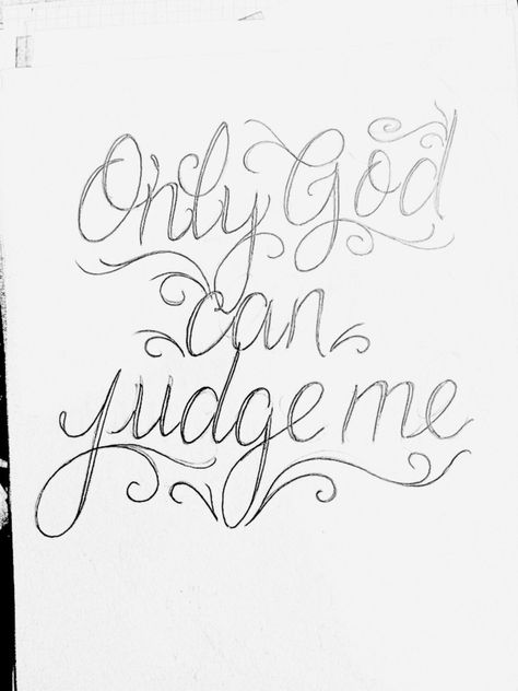 Only God Can Judge Me Tattoo Design, Only God Can Judge Me Tattoo, Only God Can Judge Me, Male Tattoos, Me Tattoo, Pretty Tattoos For Women, God Can, Tattoo Lettering, Judge Me