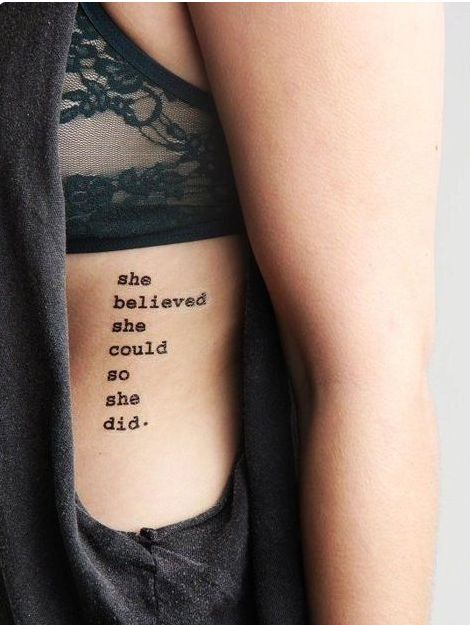 CafeMom.com : She Believed She Could So She Did Quote Tattoo : 60 Inspiring Quote Tattoos That Aren't Cheesy -- This tattoo is sure to keep the female forward vibes going strong. For any woman who needs a reminder of how amazing she really is, this little quote  serves as the perfect nudge to remind her to keep going. Rib Tattoo Quotes, Tattoos For Women Meaningful, Quote Tattoos Placement, Inspiring Quote Tattoos, Good Tattoo Quotes, Quote Tattoos, Inspiration Tattoos, Rib Tattoo, Tattoo Designs For Women