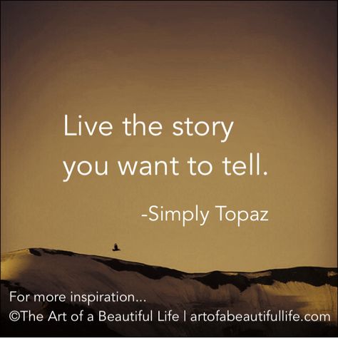 13 Ways to Live the Story You Want to Tell | Read more at... artofabeautifullife.com A Beautiful Life, Beauty Life, Quotable Quotes, Beautiful Life, A Quote, Travel Quotes, Great Quotes, Beautiful Words, Inspire Me