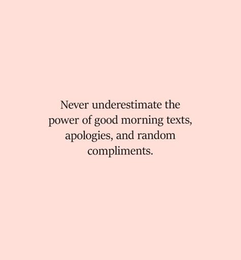 Never underestimate the power of good morning texts, apologies, and random compliments. /: #inspirationalquotes Morning Texts, Good Morning Texts, Super Quotes, Never Underestimate, Motivational Quotes For Life, Daily Motivational Quotes, The Words, Relationship Quotes, Inspirational Words