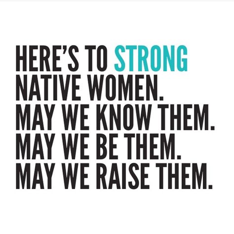 Here's to strong Native Women. May we know them. May we be them. May we raise them. #NativeWomanRising Women Pride Quotes, Native Women Quotes, Indigenous Women Quotes, Native Sayings, Indigenous Pride, Baddie Affirmations, Native Quotes, Auntie Quotes, Old Time Religion