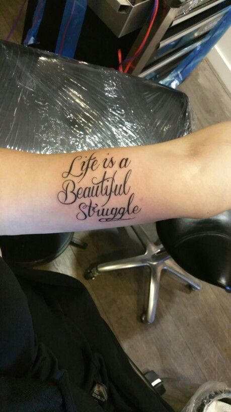 Love my new tattoo 'Life is a beautiful struggle' Life Is A Beautiful Struggle Tattoo, Beautiful Struggle Tattoo, Life Is Beautiful Tattoos, Struggle Tattoo, Respect Tattoo, Real Tattoo, New Tattoo, Tattoos For Daughters, Tattoo Life