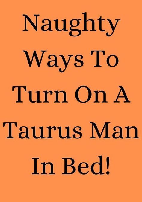 Naughty Ways To Turn On A Taurus Man In Bed! Taurus Men In Bed, Man In Bed, What Men Really Want, Understanding Men, More Than Love, Taurus Man, Finding The One, He Loves Me, Make A Man