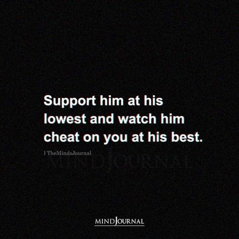 Don’t Cheat On Me Quotes, Got Cheated On Relationships, If They Cheat With You They Cheat On You, My Boyfriend Is Cheating On Me, Ex Cheated Quotes, Get Cheated On Quotes, Quotes When Someone Cheats On You, Support Him At His Lowest And Watch, Quotes Cheated On