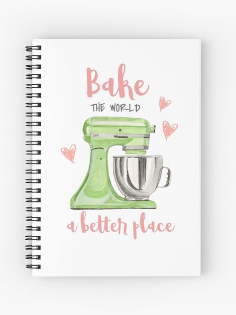 "Bake the world a better place, stand mixer" Spiral Notebook by swagata-art | Redbubble Baking Journal, Recipes Book, Cute Baking, Bakery Business, Journal Cover, Bake Shop, Stand Mixer, Journal Covers, Cover Pages