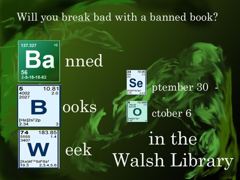 Poster 2 for Breaking Bad themed Banned Books week at Walsh University Banned Books, Library Ideas, Breaking Bad, University, Books