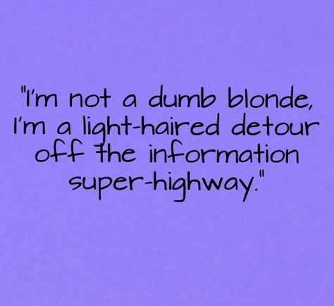 blonde quotes - Google Search Quotes About Being Blonde, Being Blonde Quotes, Funny Blonde Quotes, Funniest Jokes Ever, Blonde Quotes, Hair Quotes Funny, Senior Year Quotes, Jokes To Tell, Nursing Quotes