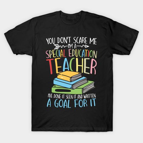 You Don't Scare Me I'm a Special Education Teacher - Teacher Life -- Choose from our vast selection of Crewneck and V-Neck T-Shirts to match with your favorite design to make the perfect graphic T-Shirt. Pick your favorite: Classic, Boxy, Tri-Blend, V-Neck, or Premium. Customize your color! For men and women. Teacher Teacher, Special Education Teacher, Teacher Tshirts, I Am Scared, Teacher Life, Special Education, Graphic T Shirt, V Neck T Shirt, Cricut