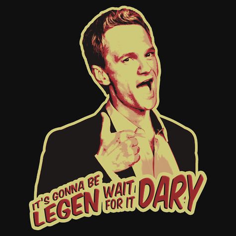 Legendary Barney, Legen Wait For It Dary, How Met Your Mother, Barney Stinson, Neil Patrick, How I Met Your Mother, Wait For It, One Year Anniversary, I Meet You