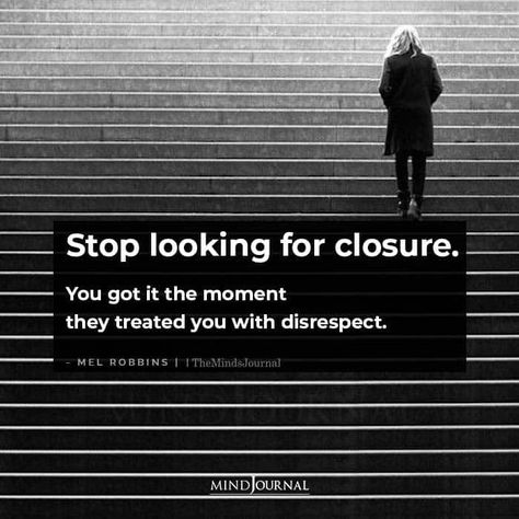 Stop looking for closure. You got it the moment they treated you with disrespect. - Mel Robbins #closure #moveon #lifelessons The Disrespect Is The Closure, The Disrespect, Tbh Quotes, Mind Journal, Brené Brown, Don't Beg, Powerful Inspirational Quotes, Mel Robbins, Important Life Lessons