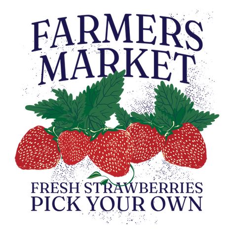 Farmers market advertising PNG Design Farmers Market Sign, Farmer Market, Strawberry Picking, Market Sign, Design Market, T Shirt Design Vector, Create T Shirt, Png Design, Infographic Design