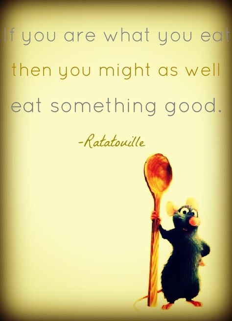 Remy from Ratatouille quote. I think this would be a funny tag for a food gift. Ratatouille Quotes, Foodie Quotes, Food Quotes Funny, A Rat, Food Quotes, Badass Quotes, To Infinity And Beyond, Disney Quotes, What You Eat