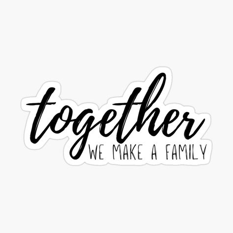 Family Stickers Scrapbook, Family Quotes Short, My Family Quotes, Together We Make A Family, Family Quotes Inspirational, Dark Black Wallpaper, Family Stickers, Family Weekend, Motivational Sticker