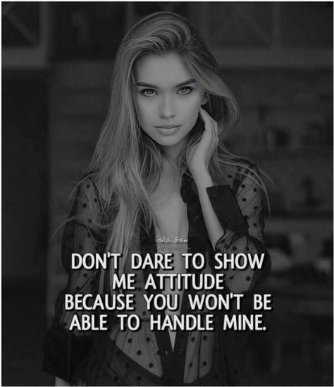 DON'T DARE TO SHOW ME ATTITUDE BECAUSE YOU WON'T BE ABLE TO HANDLE MINE. Don't Show Me Your Attitude, Your Attitude Quotes, Unique Quotes, Inspiring Quotes About Life, Show Me Your, Reality Quotes, Attitude Quotes, Powerful Women, Show Me