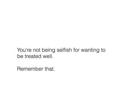 You Are Not Selfish For Wanting, You Are Selfish Quotes, When Someone Calls You Selfish, Quotes About Being Selfish, Be Selfish With Yourself Quotes, Selfish Quotes Relationship, How To Be Selfish, Being Selfish Quotes, Be Selfish Quotes