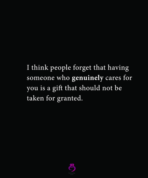 I think people forget that having someone who genuinely cares for you is a gift that should not be taken for granted. #relationshipquotes #womenquotes Genuinely Care Quotes, How Quickly People Forget Quotes, Take For Granted Quotes Life Lessons, Taken For Granted Quotes Friendship, Thankful For People Who Care Quotes, When You Are Taken For Granted Quotes, Take It For Granted Quotes, Never Take People For Granted Quotes, Granted Quotes Taken For