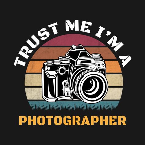 Check out this awesome 'Trust+Me+I+Am+A+Photographer+Camera+Photography+Photo+gifts' design on @TeePublic! Camera Quotes, Camera Logos Design, 360 Photography, T-shirt Photography, Tshirt Photography, Camera Logo, Photographer Camera, T Shirt Painting, Photographer Shirts