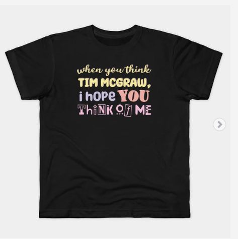 Tim Mcgraw_Swiftie_Music_Lyrics Kids T-Shirt Tim Mc Graw, Tim Mcgraw Shirt, Tim Mcgraw Lyrics, Fan Card, Tim Mcgraw, Kids T Shirts, Music Lyrics, Kids Tshirts, Cricut