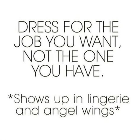 This made me laugh so hard @southbswim!!!! Dress For The Job You Want Funny, Dress For The Job You Want, Kristen Wiig Bridesmaids, Stephanie Pratt, Realist Quotes, Made Me Laugh, First Day Of Work, Word Up, Fashion Styling