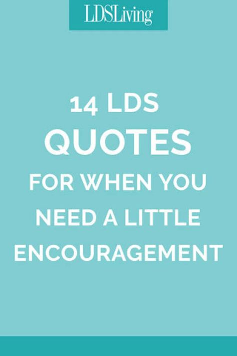 14 LDS Quotes for When You Need a Little Encouragement - LDS Living Lds Youth Quotes, Lds Faith Quotes, Lds Spiritual Thought, Lds Quotes Printables, Relief Society Quotes, Young Women Quotes, Lds Quotes Uplifting, Trials Quotes, Encouraging Quotes For Women