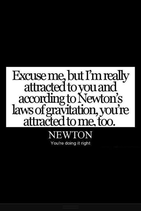 Possibly the best pickup line?? Science Pick Up Lines Physics, Physics Pick Up Lines, Anti Pick Up Lines, Cringy Pick Up Lines, Cute Pickup Lines, Corny Pick Up Lines, Bad Pick Up Lines, Newton's Laws, Cheesy Lines