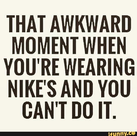 THAT AWKWARD MOMENT WHEN YOU'RE WEARING NIKE'S AND YOU CAN'T DO IT. – popular memes on the site iFunny.co #embarassing #internet #that #awkward #moment #when #youre #wearing #nikes #and #you #cant #do #it #pic Morning Mantras, Running Quotes Funny, Quotes Funny Life, Citations Instagram, Quotes Gym, Funny Instagram Captions, Gymnastics Quotes, Fitness Humor, Nike Quotes