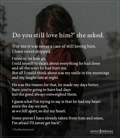 Do You Still Love Him? She Asked Let Him Go Quotes, Letting You Go Quotes, I Still Love You Quotes, Loving Him, Let Him Go, First Love Quotes, Broken Hearted, Go For It Quotes, I Still Love Him