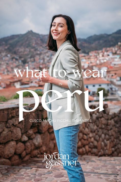 The text "What To Wear In Peru: Cusco, Machu Picchu and The Andes" overlaying a photo of Travel Blogger Jordan Gassner smiling toward camera on Calle Waynapata overlooking Cusco's Plaza De Armas Peru Style Outfits, What To Wear In Peru Outfits, Peru Fashion Outfits, What To Wear To Machu Picchu Peru, Outfits For Peru For Women, Peru Outfits Women, What To Wear In Peru, Peru Packing List Woman, Peru Travel Outfit