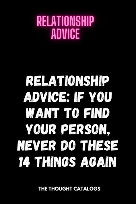 Relationship Advice: If You Want To Find Your Person, Never Do These 14 Things Again - The Thought Catalogs In Love With A Stranger, Love Advice Quotes, Meeting For The First Time, Relationship Advice For Women, Romance Tips, Zodiac Signs Relationships, I Need Love, Relationship Quotes For Him, Relationship Therapy