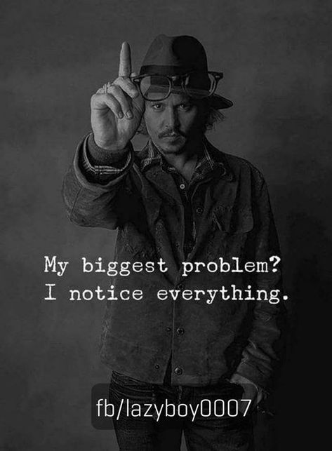 My biggest problem I notice everything... lazyboy0007 I Notice Everything, Notice Everything, Joker Quotes, Badass Quotes, Reality Quotes, Attitude Quotes, True Words, Johnny Depp, Inspirational Quotes Motivation